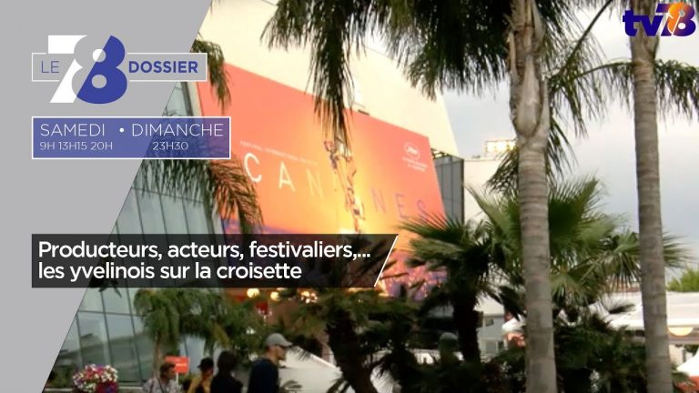 7/8 Le Dossier. Producteurs, acteurs, festivaliers,… les yvelinois sur la croisette