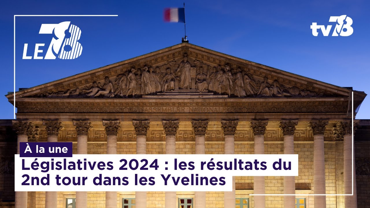 Le 7/8. Édition Spéciale Législatives 2024 : réactions, débrief et analyse des résultats dans les Yvelines