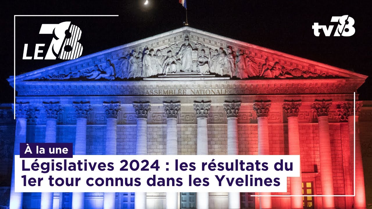 Le 7/8. Législatives 2024 : les résultats du 1er tour connus dans les Yvelines