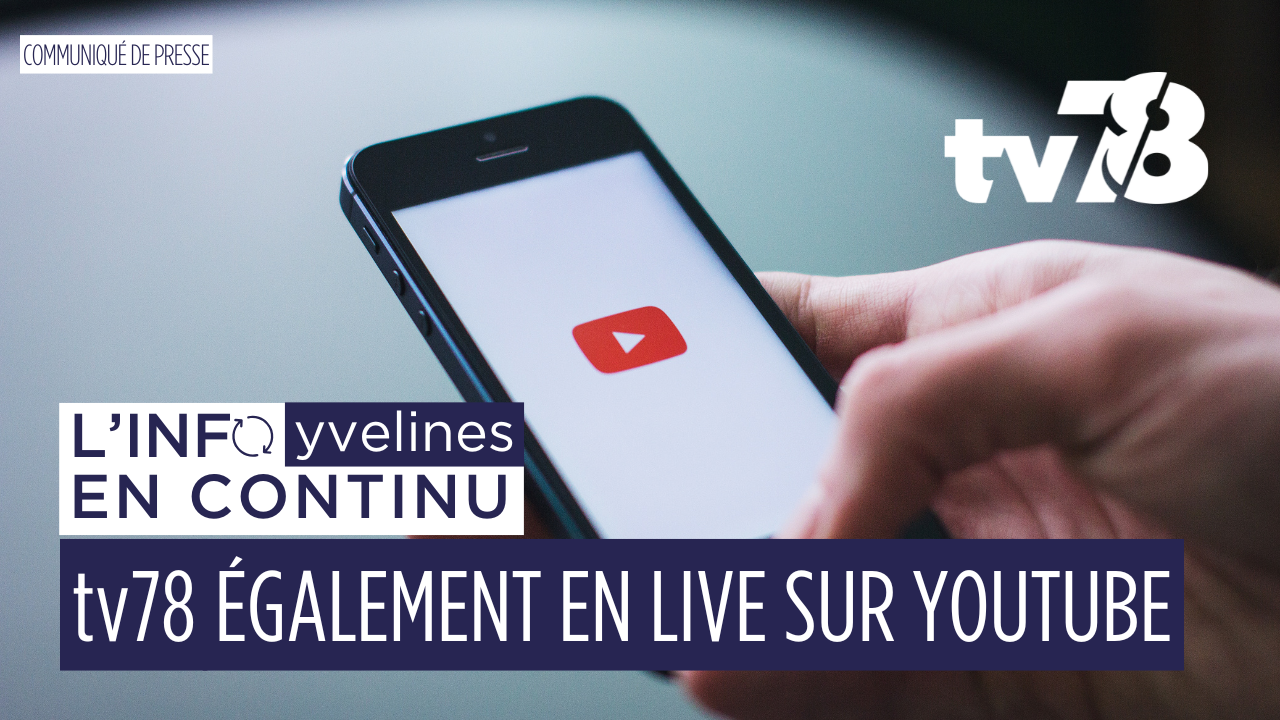 tv78 en direct 24h/24 sur YouTube : la chaîne des Yvelines accessible partout, tout le temps