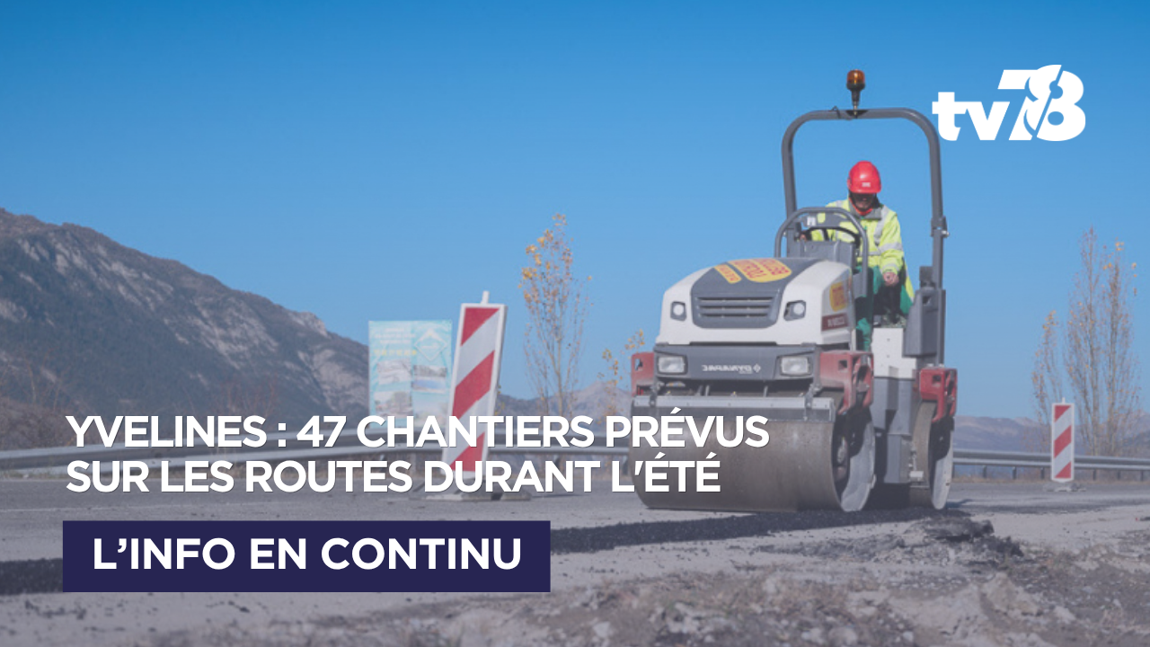 Yvelines : près de 50 chantiers vont transformer les routes cet été, voici ce qui vous attend