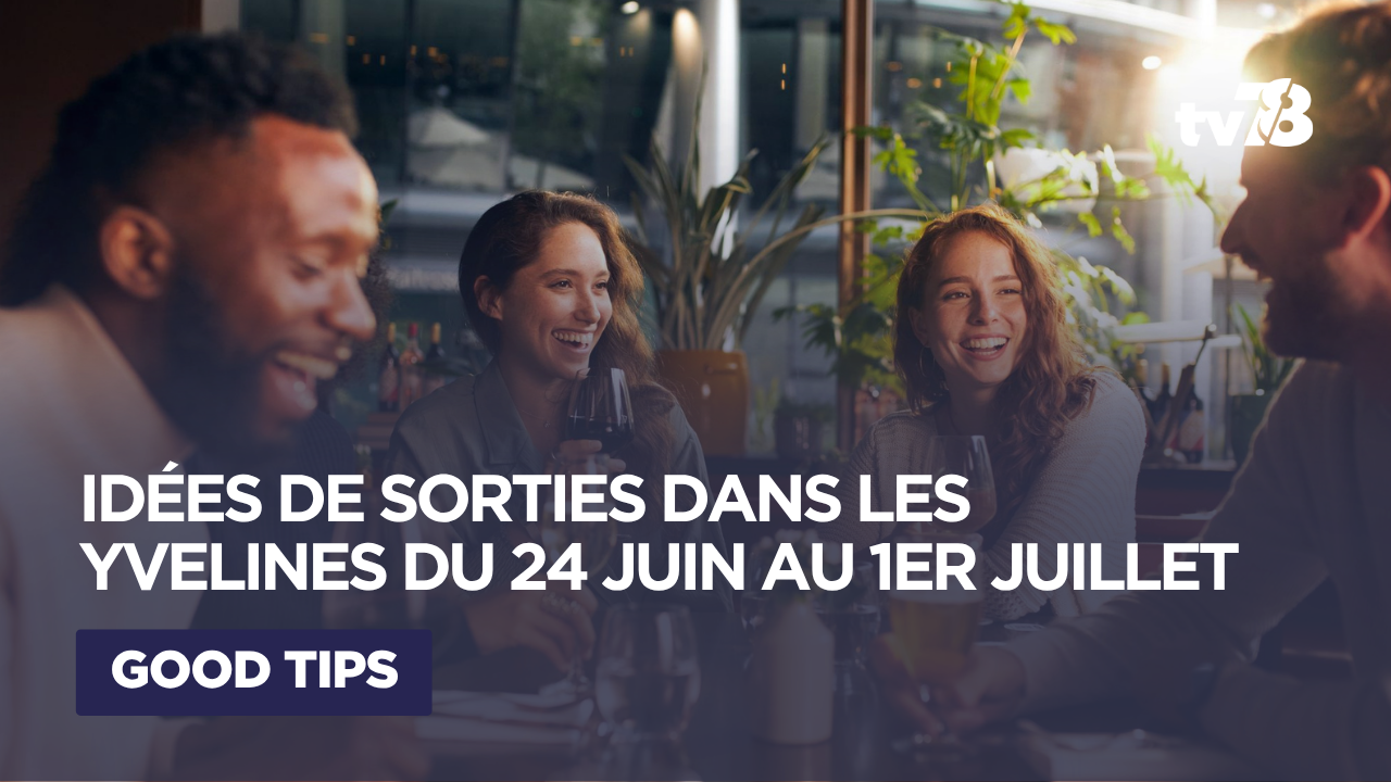 Sorties culturelles Yvelines : que faire du 24 juin au 1er juillet ?