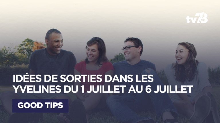 Sorties culturelles Yvelines : que faire du 1er au 6 juillet ?