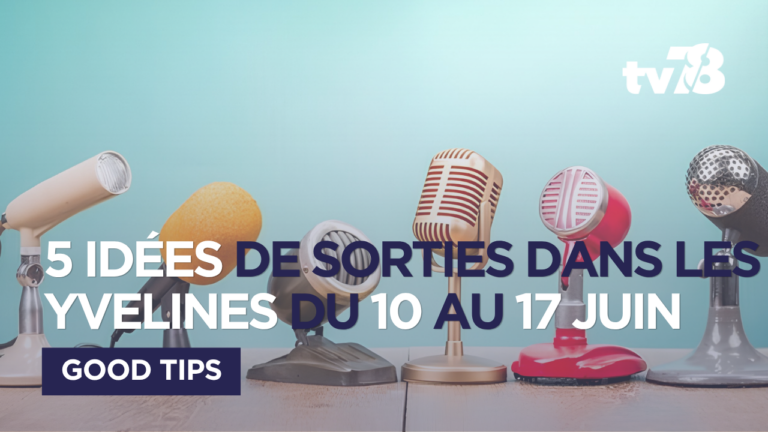 5 sorties culturelles dans les Yvelines du 10 au 17 juin
