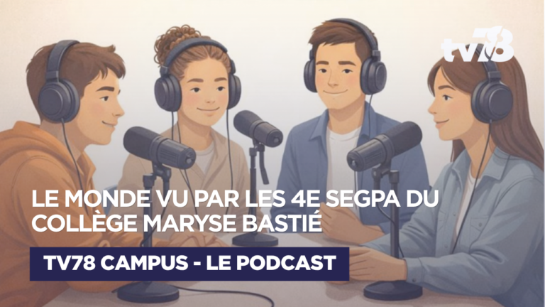 TV78 campus – Le podcast : Le monde vu par les 4e SEGPA du collège Maryse Bastié