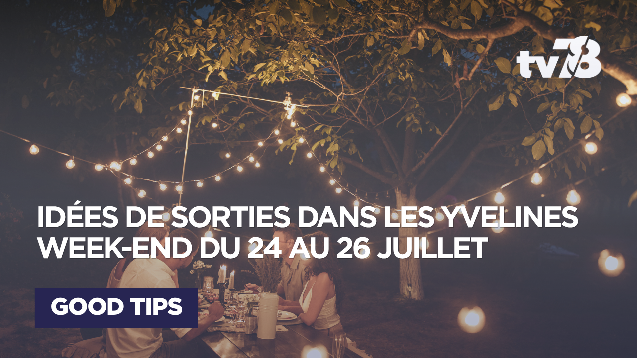 Que faire ce week-end dans les Yvelines du 24 au 26 juillet ?