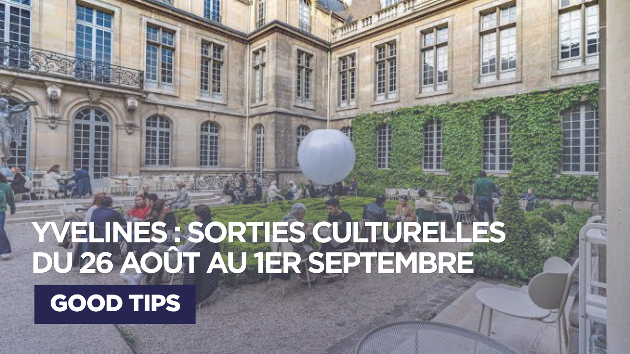 Sorties culturelles Yvelines : que faire du 26 août au 1er septembre ?