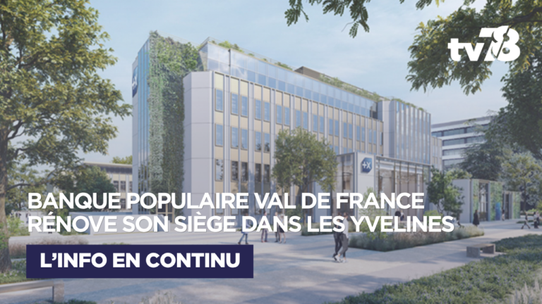 Saint-Quentin-en-Yvelines : la Banque Populaire Val de France transforme son siège